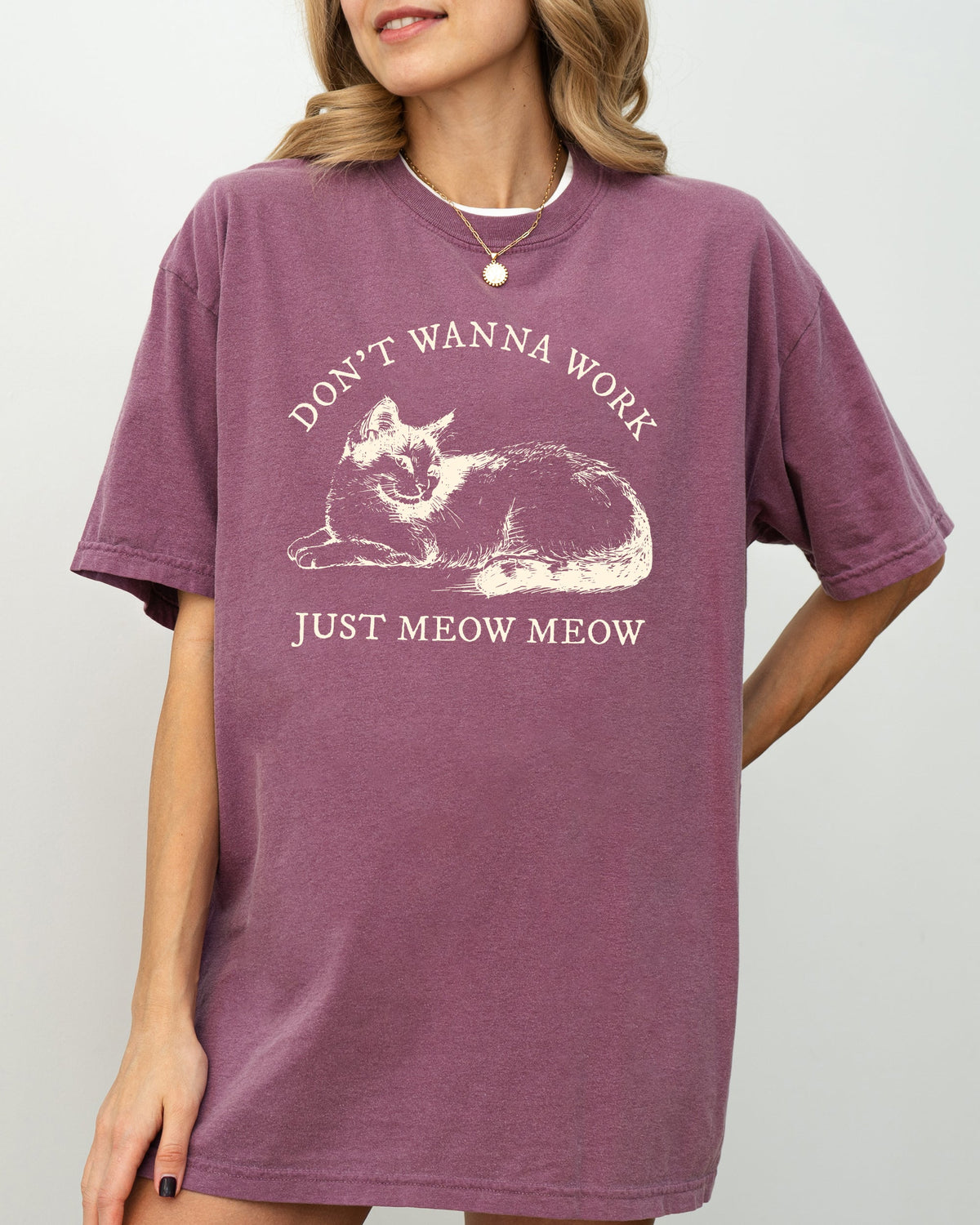 Don't Wanna Work, Just Meow Meow Cat Lover Funny Sarcastic Graphic Comfort Colors Tee