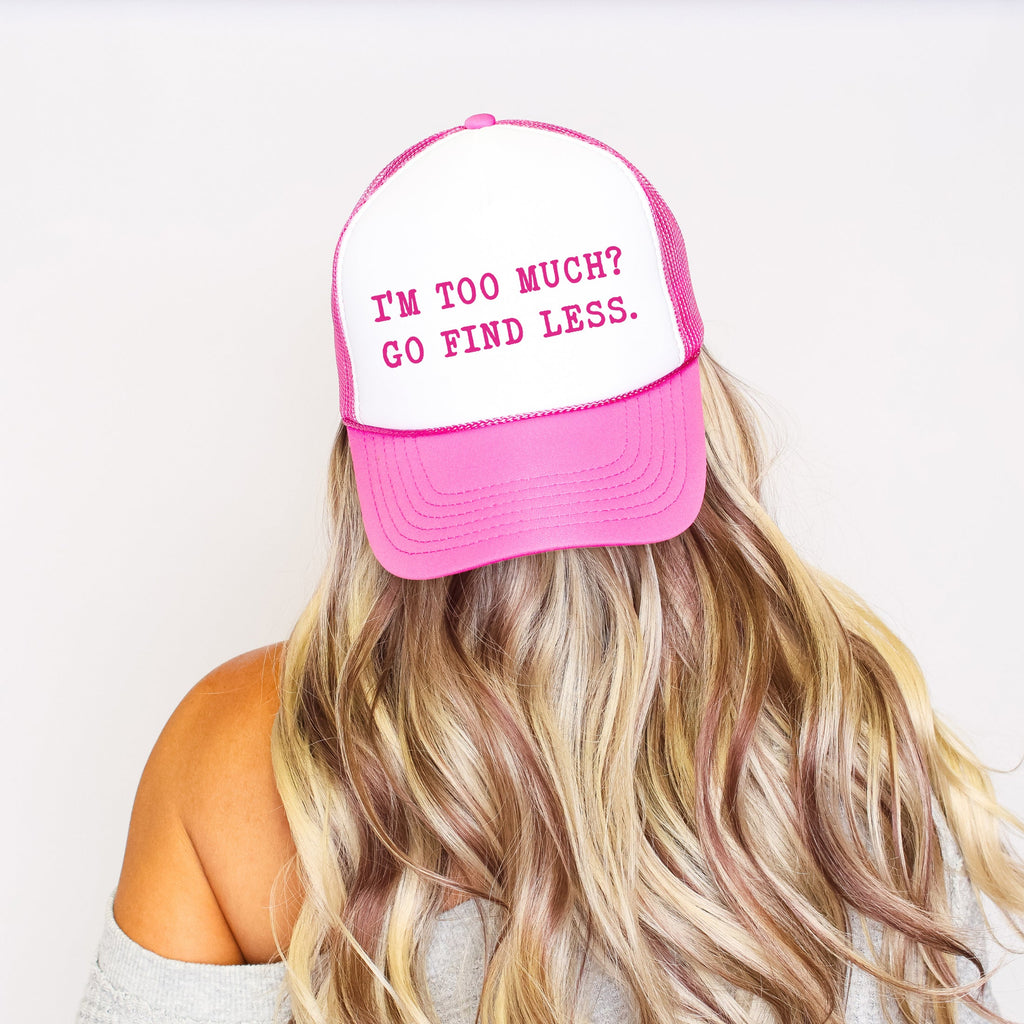 I'm Too Much Go Find Less Trucker Hat