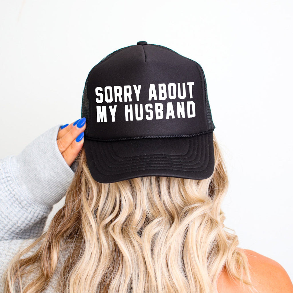 Sorry About My Husband Sassy Funny Graphic Saying For Bold Personalities Trucker Hat