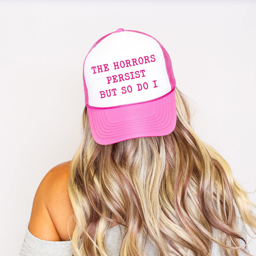 The Horrors Persist But So Do I Sassy Sarcastic Bold Colorful Snapback Trucker Hat