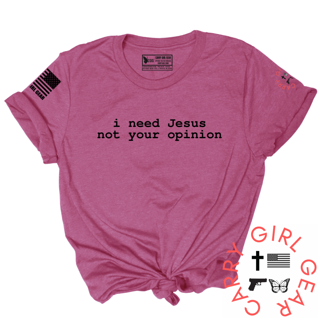 I NEED JESUS, NOT YOUR OPINION TEE